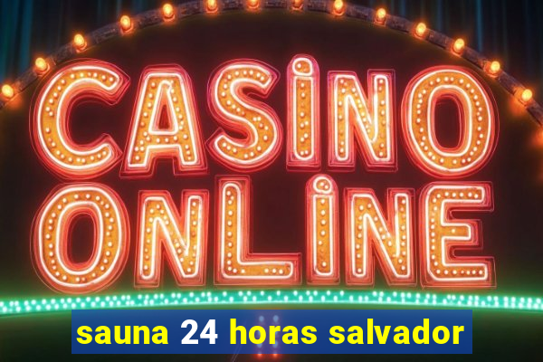 sauna 24 horas salvador